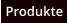 Produkte